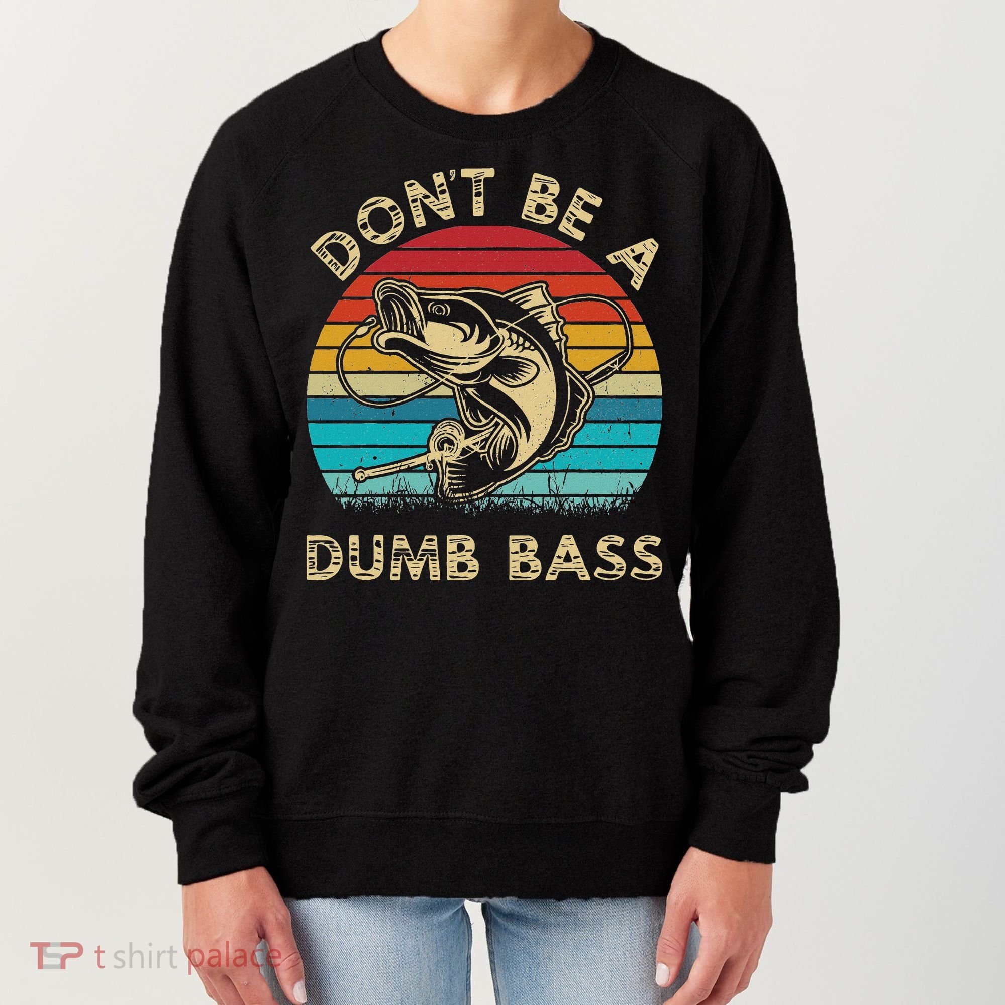 Fishing Dont Be Dumb Bass Women's Sweatshirt