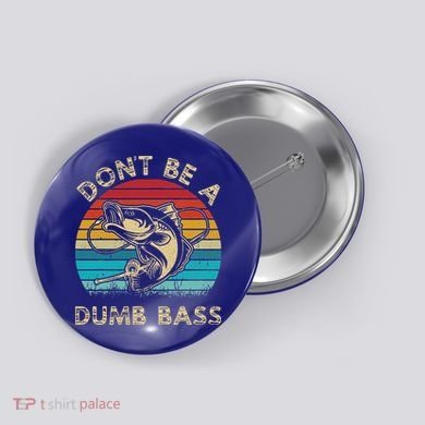 Fishing Dont Be Dumb Bass Button