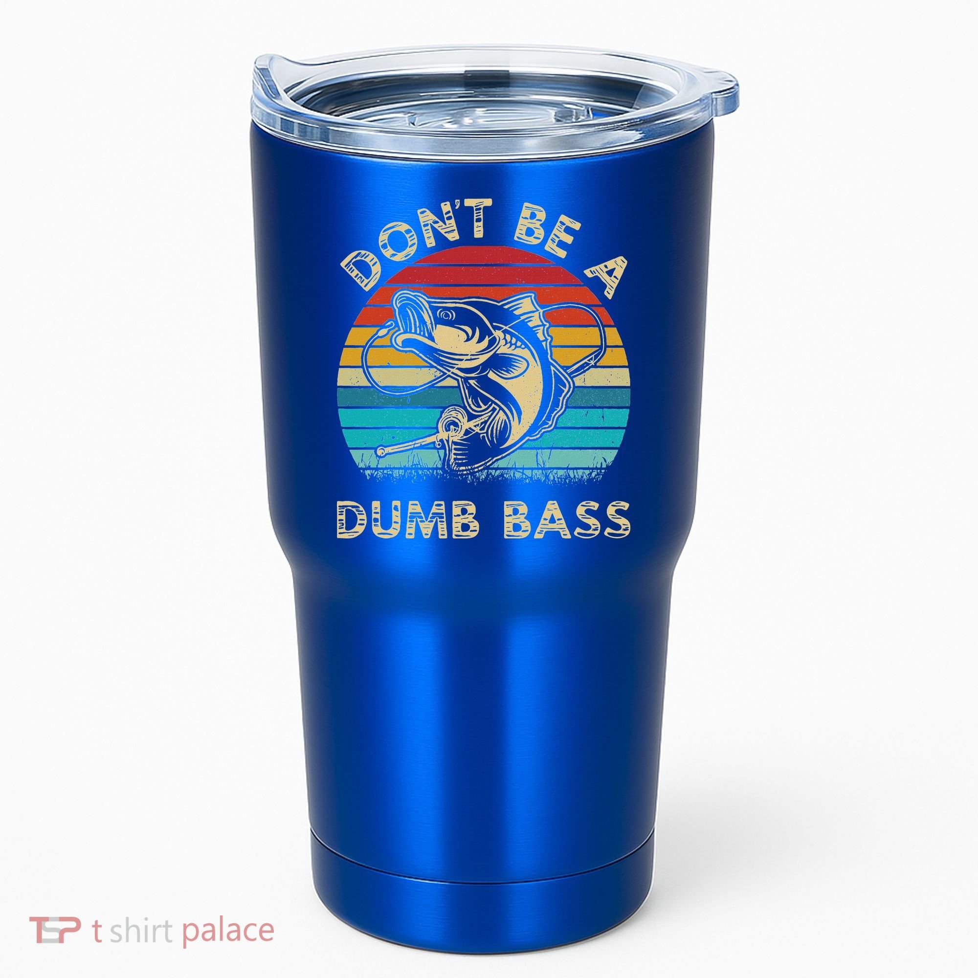 Fishing Dont Be Dumb Bass Tumbler