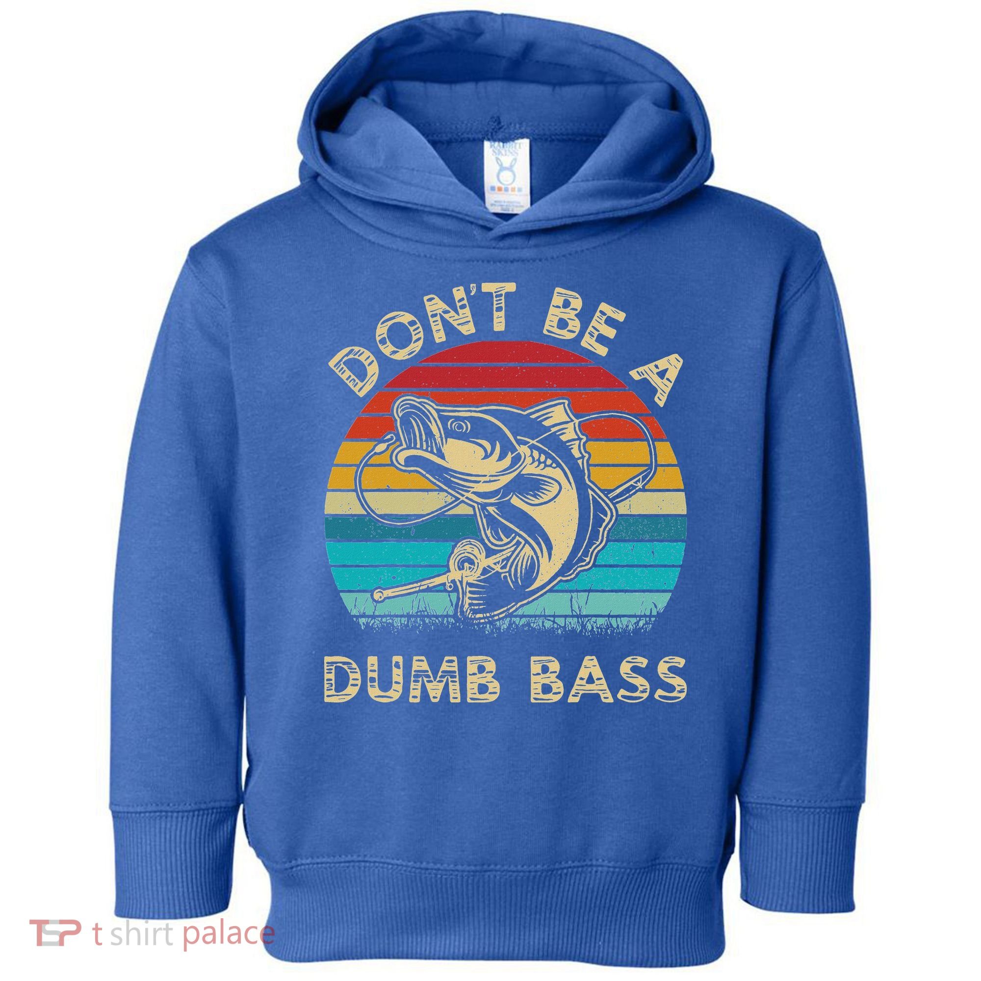 Fishing Dont Be Dumb Bass Toddler Hoodie