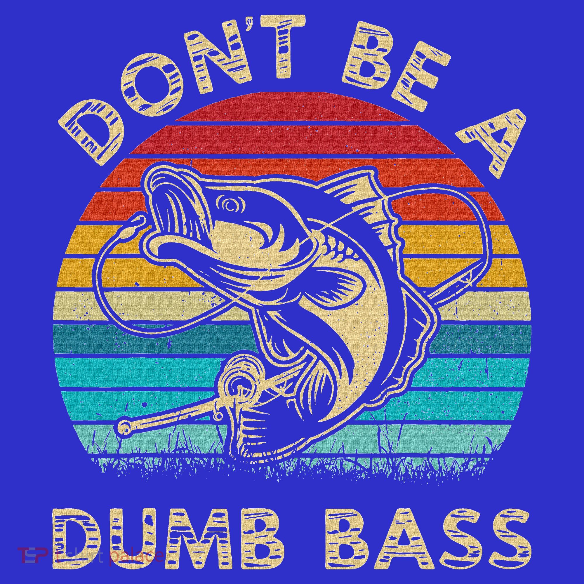 Fishing Dont Be Dumb Bass Toddler Hoodie