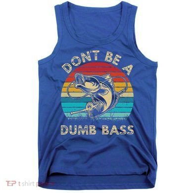 Fishing Dont Be Dumb Bass Tank Top