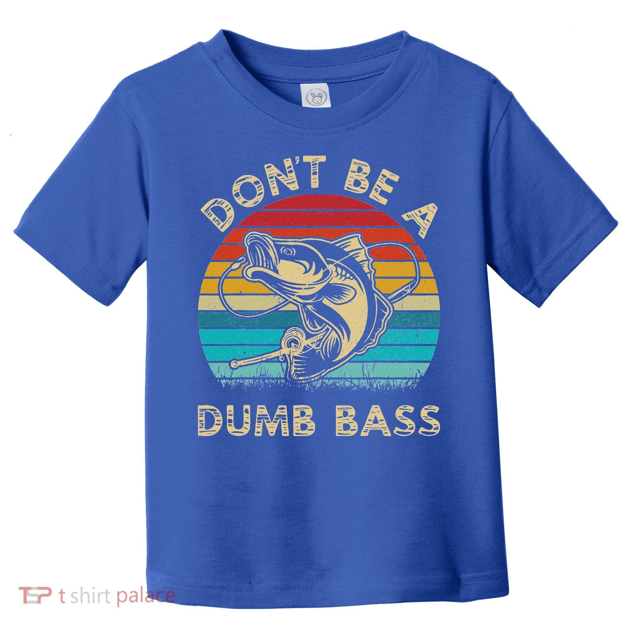 Fishing Dont Be Dumb Bass Toddler T-Shirt