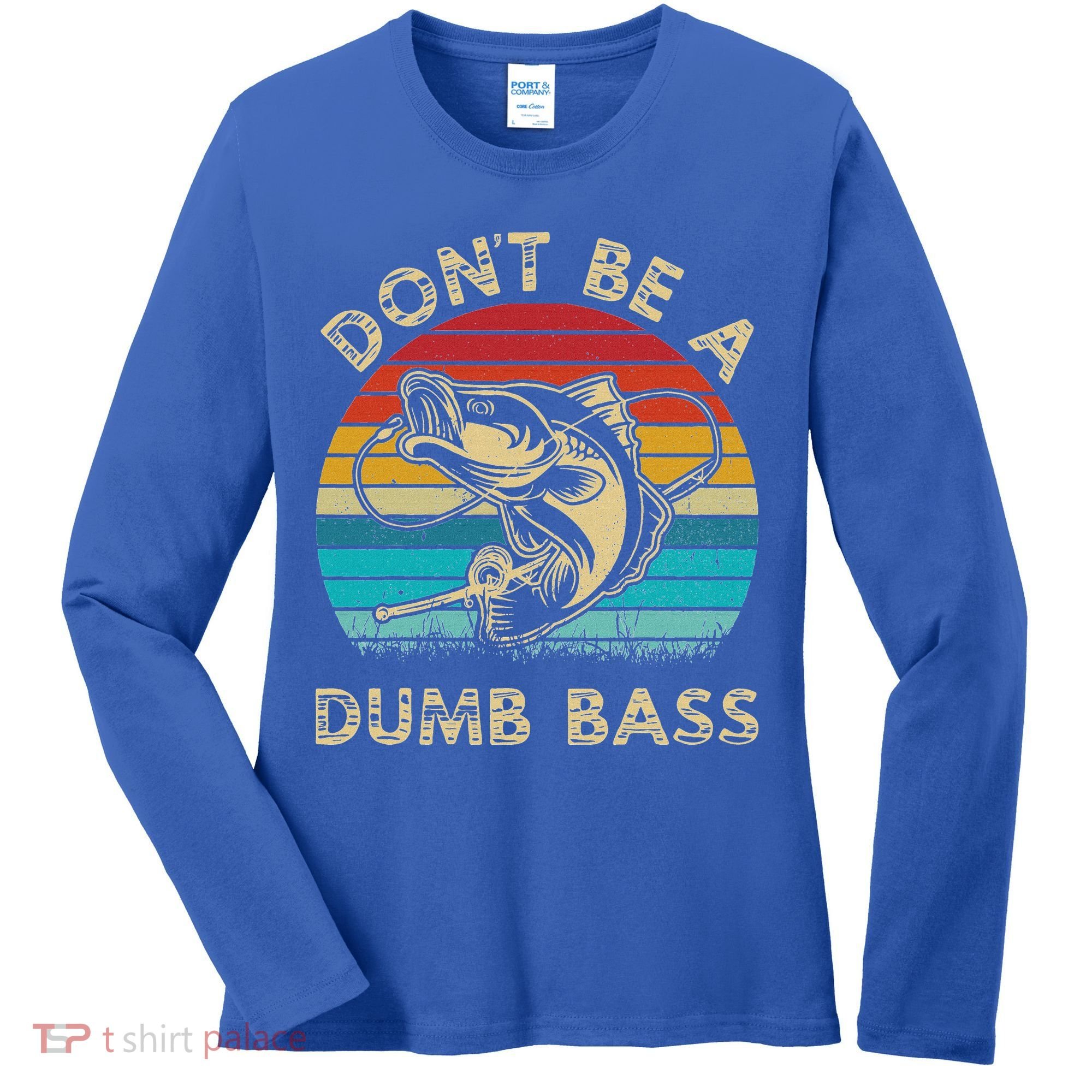 Fishing Dont Be Dumb Bass Women's Long Sleeve Shirt