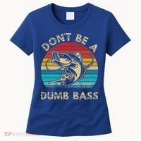 Fishing Dont Be Dumb Bass Women's T-Shirt thumb 0