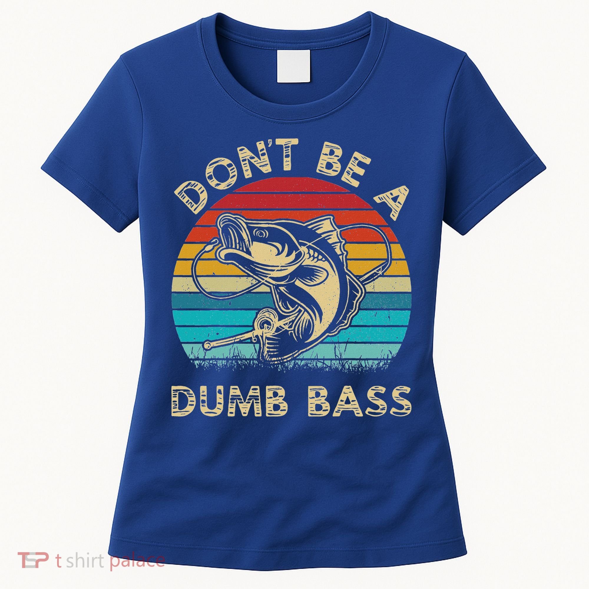 Fishing Dont Be Dumb Bass Women's T-Shirt