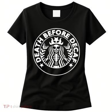 Funny Death Before Decaf Gift Cozy Coffee Lover Skeleton Women's T-Shirt