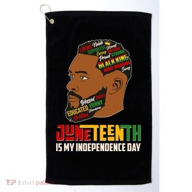 Father's Day Black King Juneteenth Is My Independence Day Golf Towel