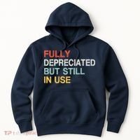 Fully Depreciated But Still In Use Funny Accounting Quote Hoodie thumb 0