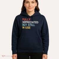 Fully Depreciated But Still In Use Funny Accounting Quote Hoodie thumb 5
