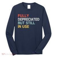 Fully Depreciated But Still In Use Funny Accounting Quote Long Sleeve Shirt thumb 0