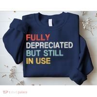 Fully Depreciated But Still In Use Funny Accounting Quote Sweatshirt thumb 2