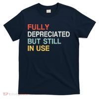 Fully Depreciated But Still In Use Funny Accounting Quote T-Shirt thumb 0
