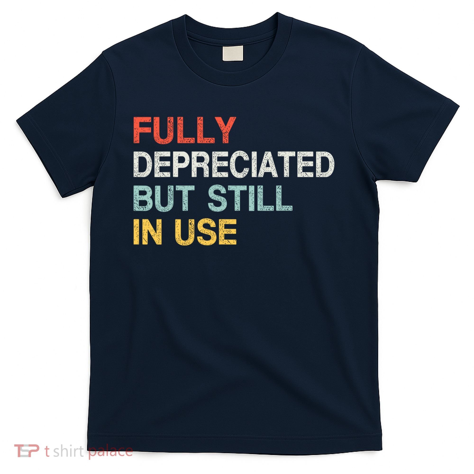 Fully Depreciated But Still In Use Funny Accounting Quote T-Shirt