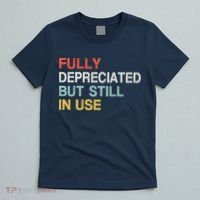 Fully Depreciated But Still In Use Funny Accounting Quote T-Shirt thumb 5