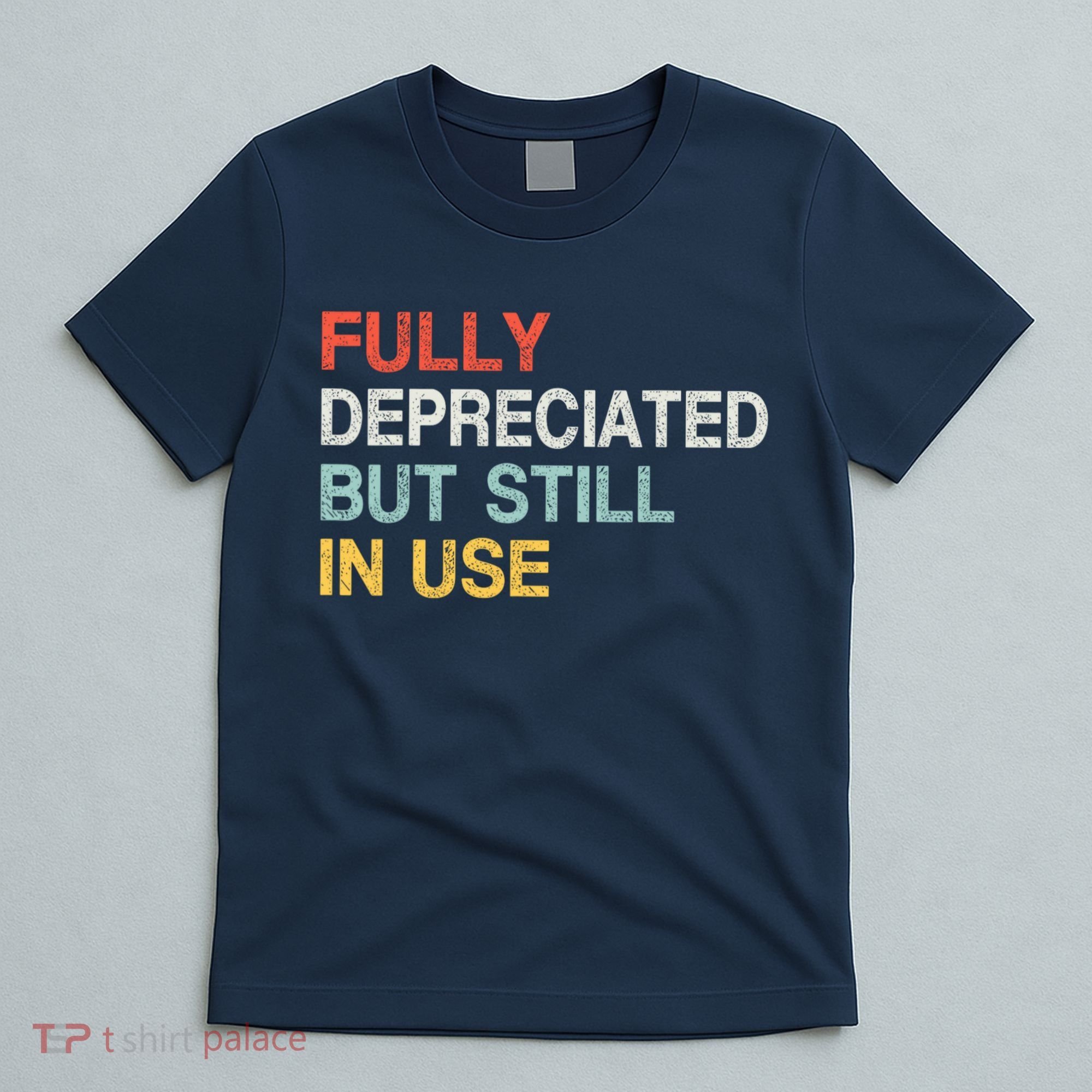 Fully Depreciated But Still In Use Funny Accounting Quote T-Shirt