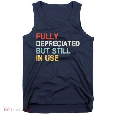 Fully Depreciated But Still In Use Funny Accounting Quote Tank Top