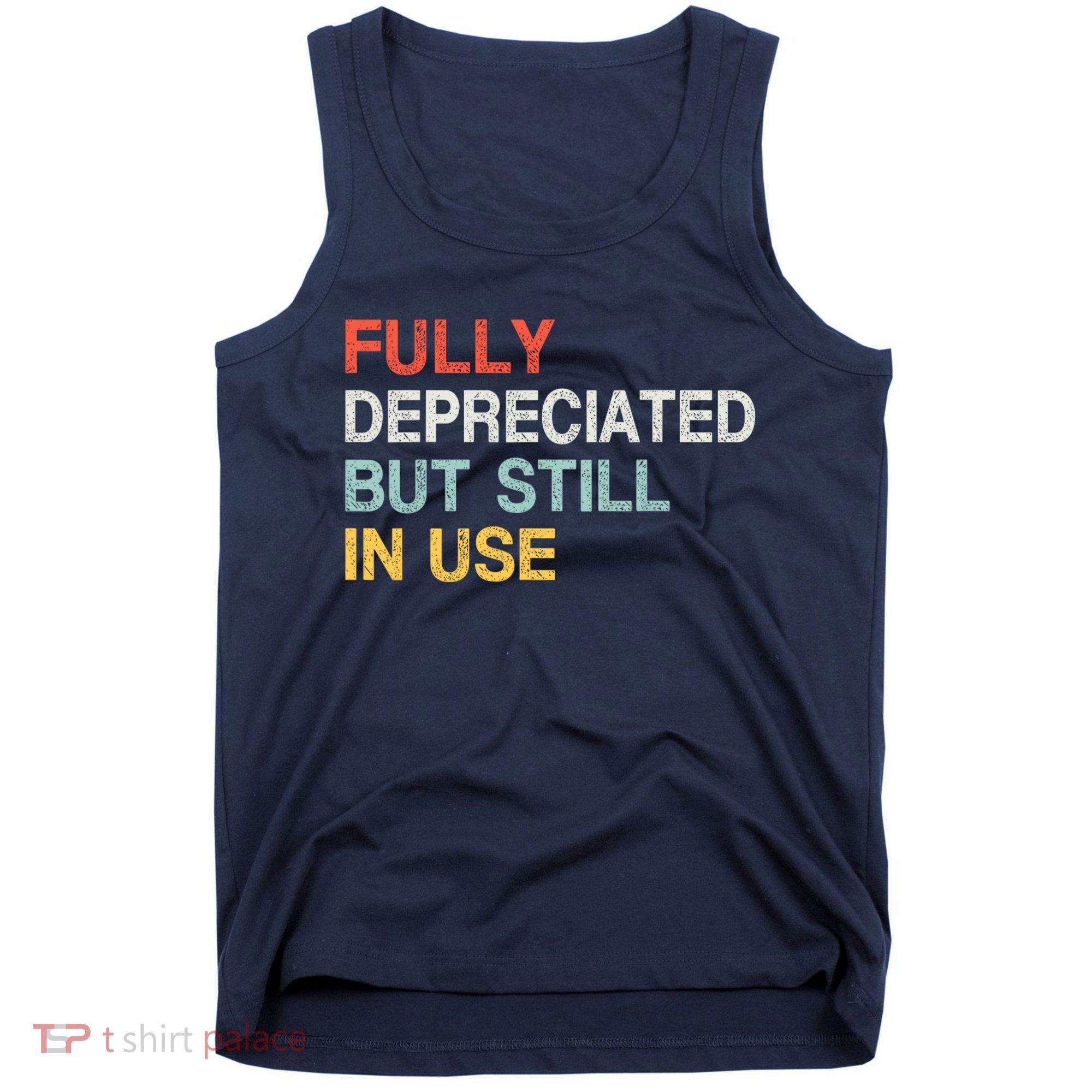 Fully Depreciated But Still In Use Funny Accounting Quote Tank Top