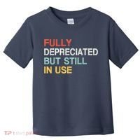 Fully Depreciated But Still In Use Funny Accounting Quote Toddler T-Shirt thumb 0