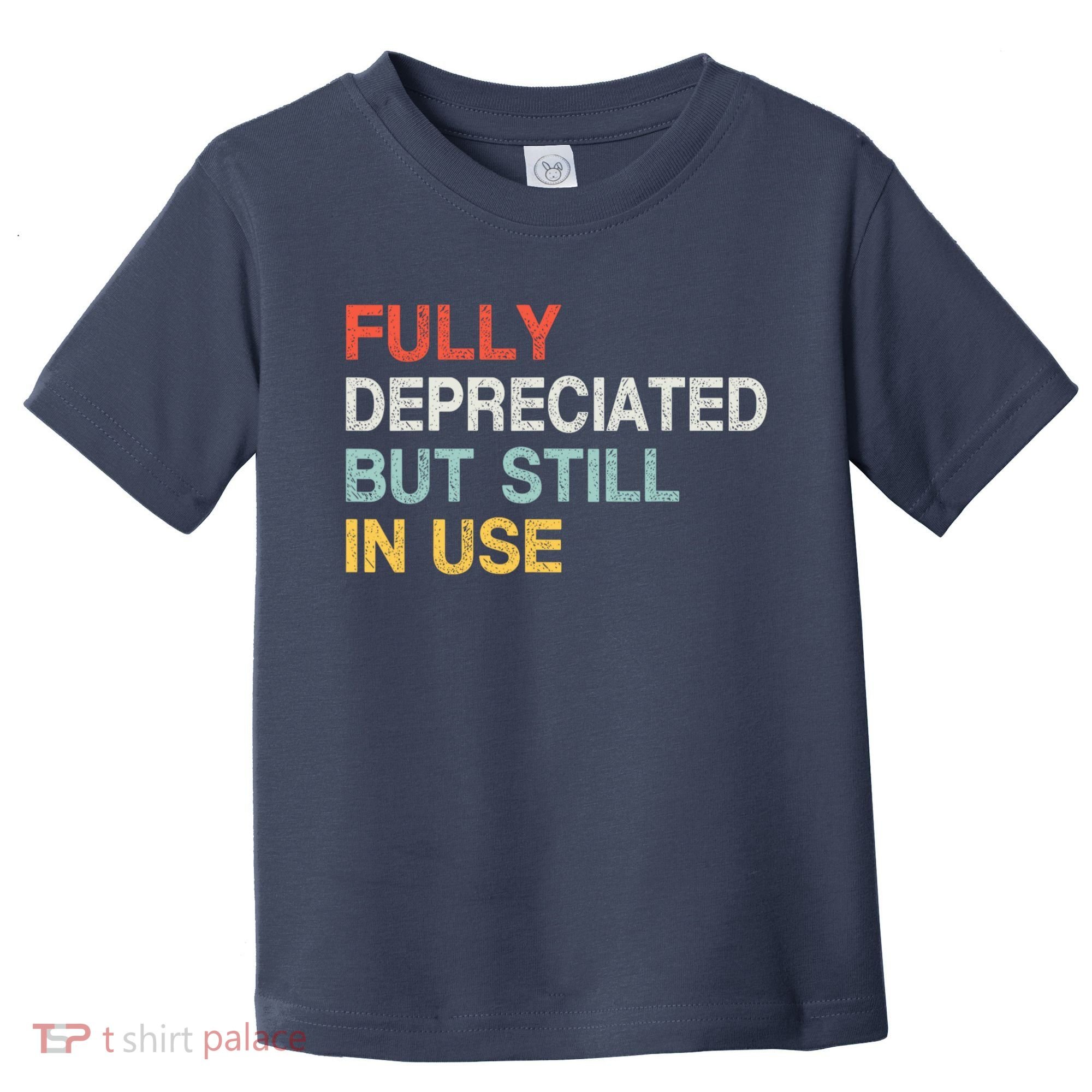 Fully Depreciated But Still In Use Funny Accounting Quote Toddler T-Shirt