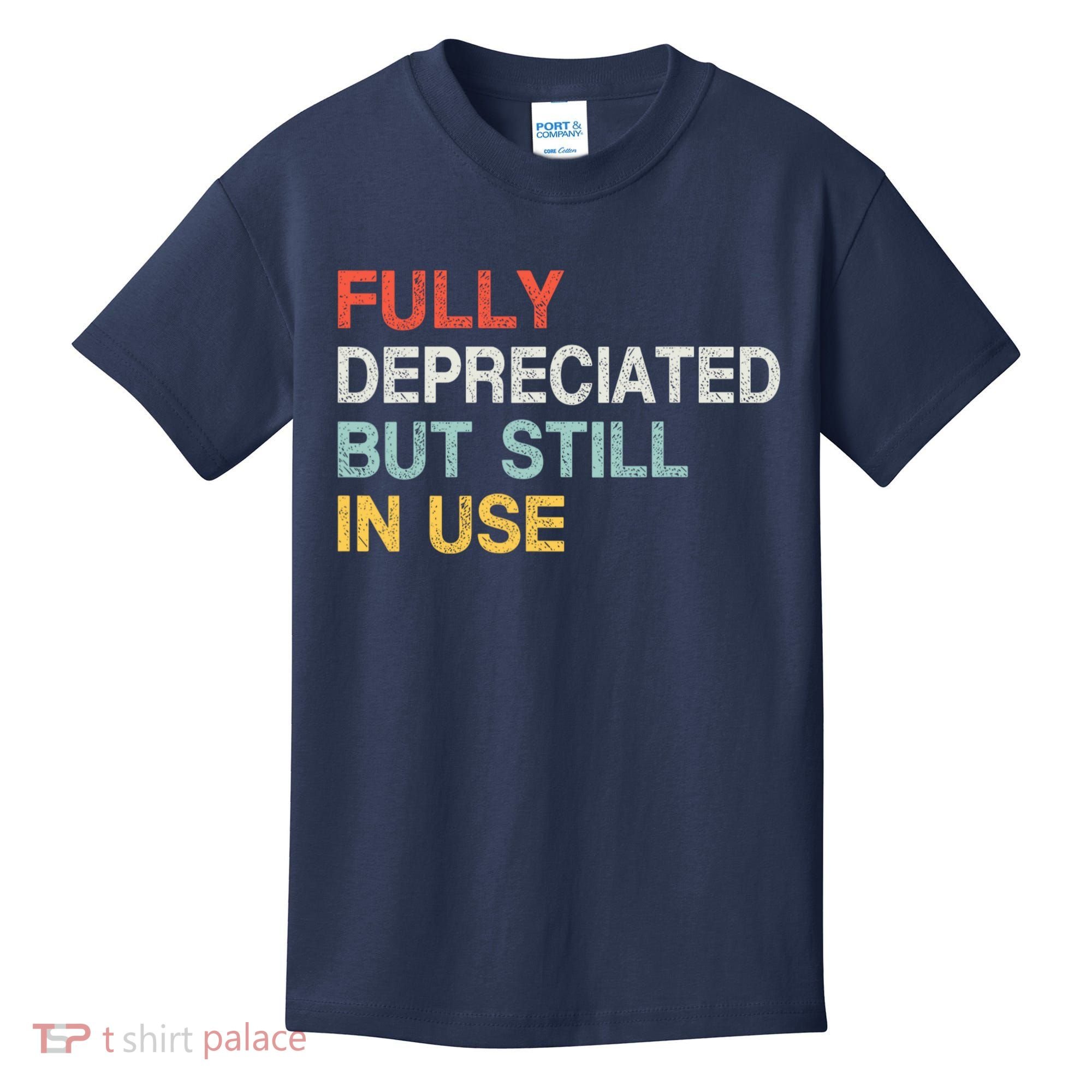 Fully Depreciated But Still In Use Funny Accounting Quote Kids T-Shirt