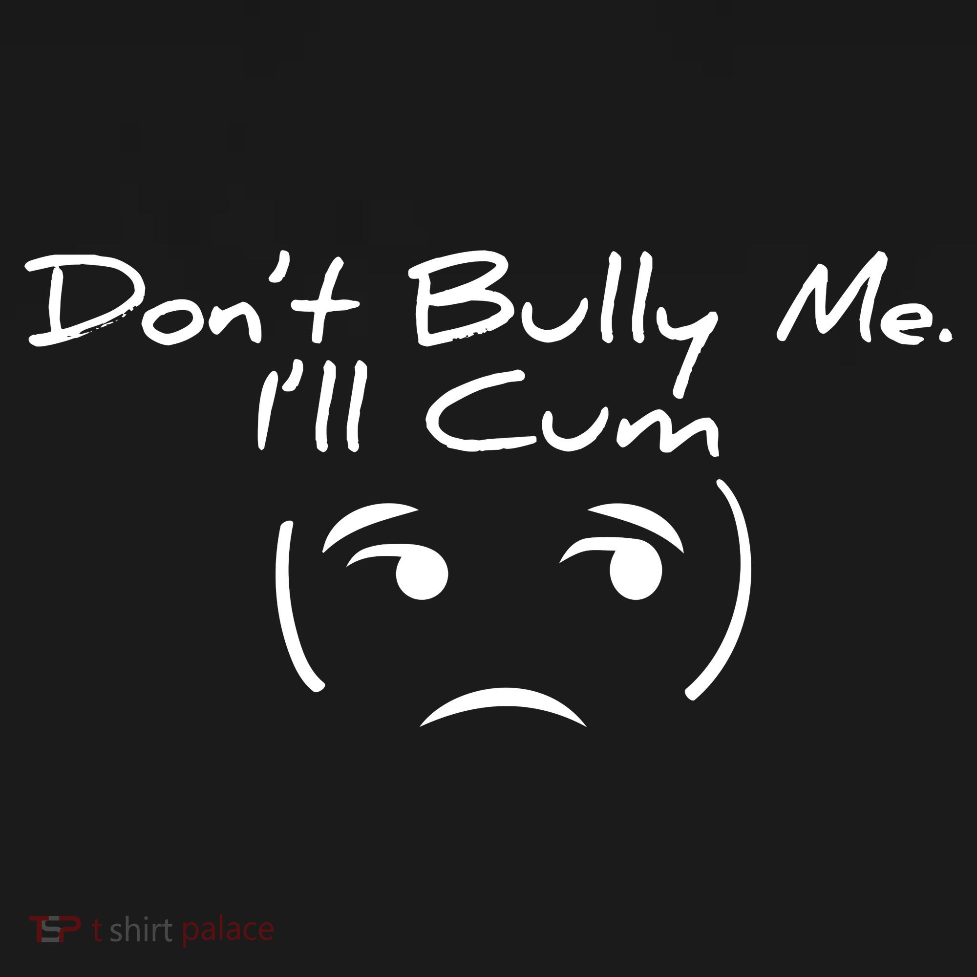 Funny Don’t Bully Me. I’ll Cum Backpack
