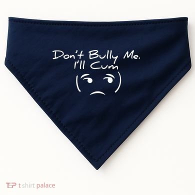 Funny Don’t Bully Me. I’ll Cum USA-Made Doggie Bandana