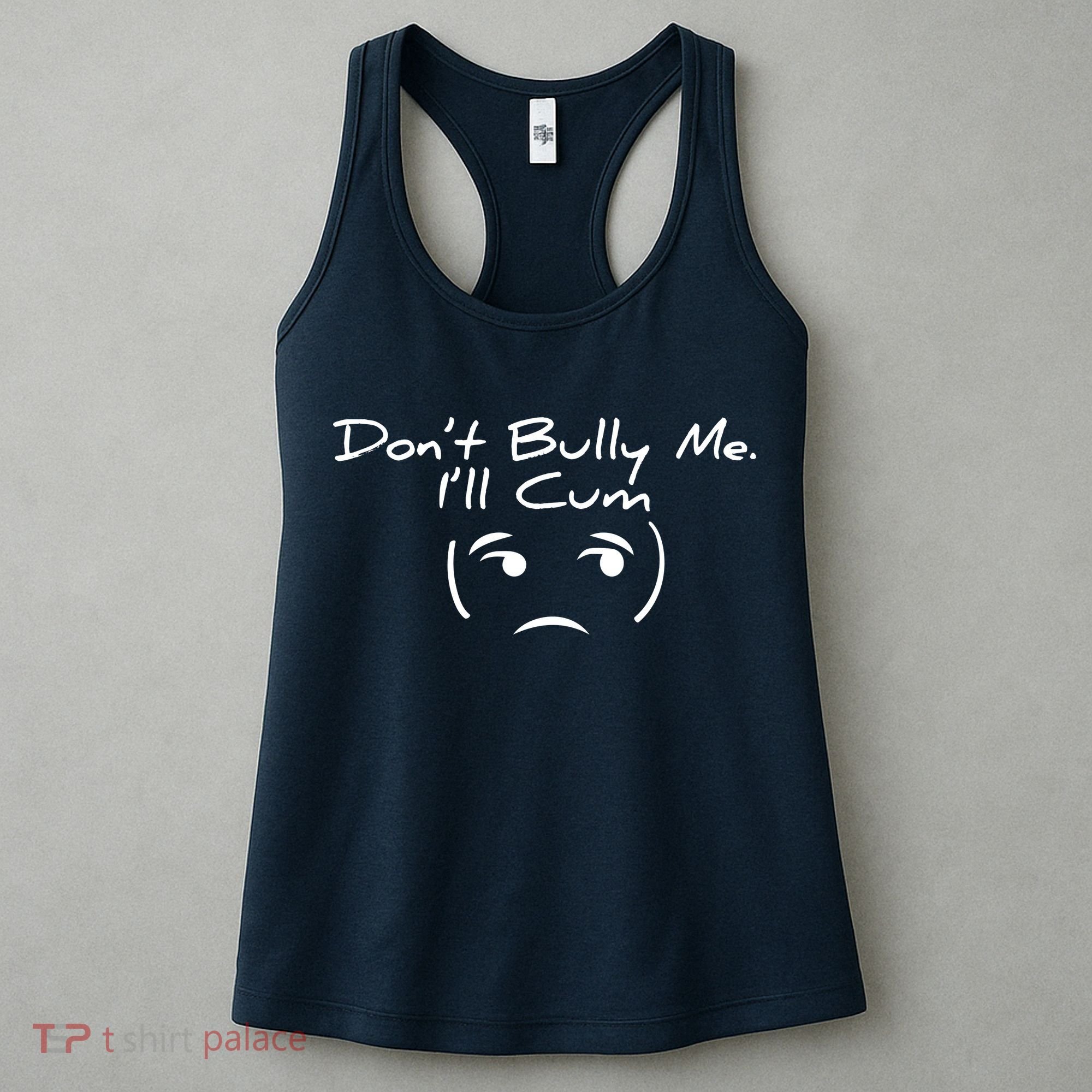 Funny Don’t Bully Me. I’ll Cum Women's Tank Top