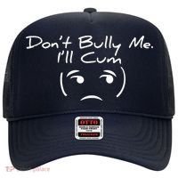 Funny Don’t Bully Me. I’ll Cum Hat thumb 0