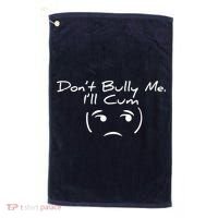 Funny Don’t Bully Me. I’ll Cum Golf Towel thumb 0