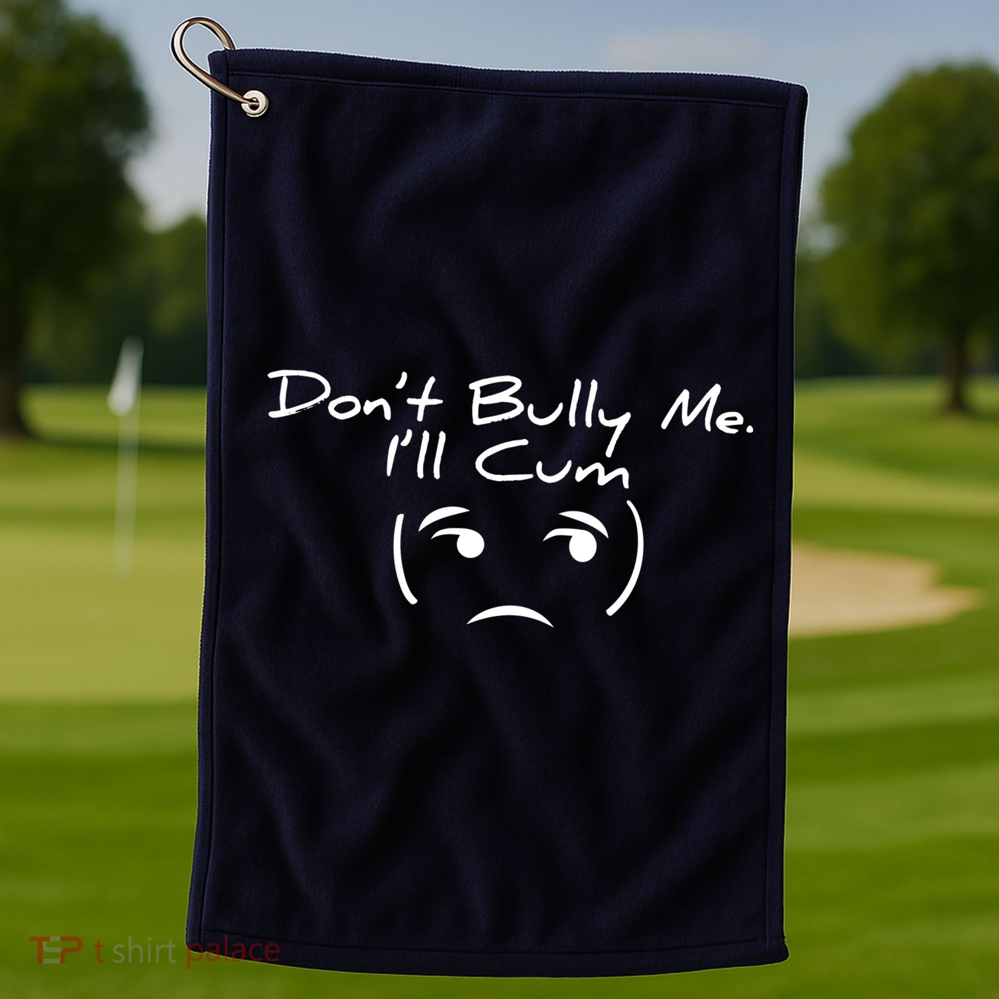 Funny Don’t Bully Me. I’ll Cum Golf Towel