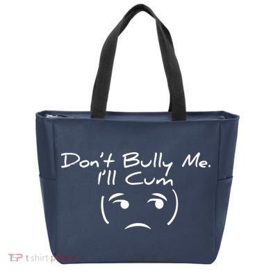 Funny Don’t Bully Me. I’ll Cum Tote Bag