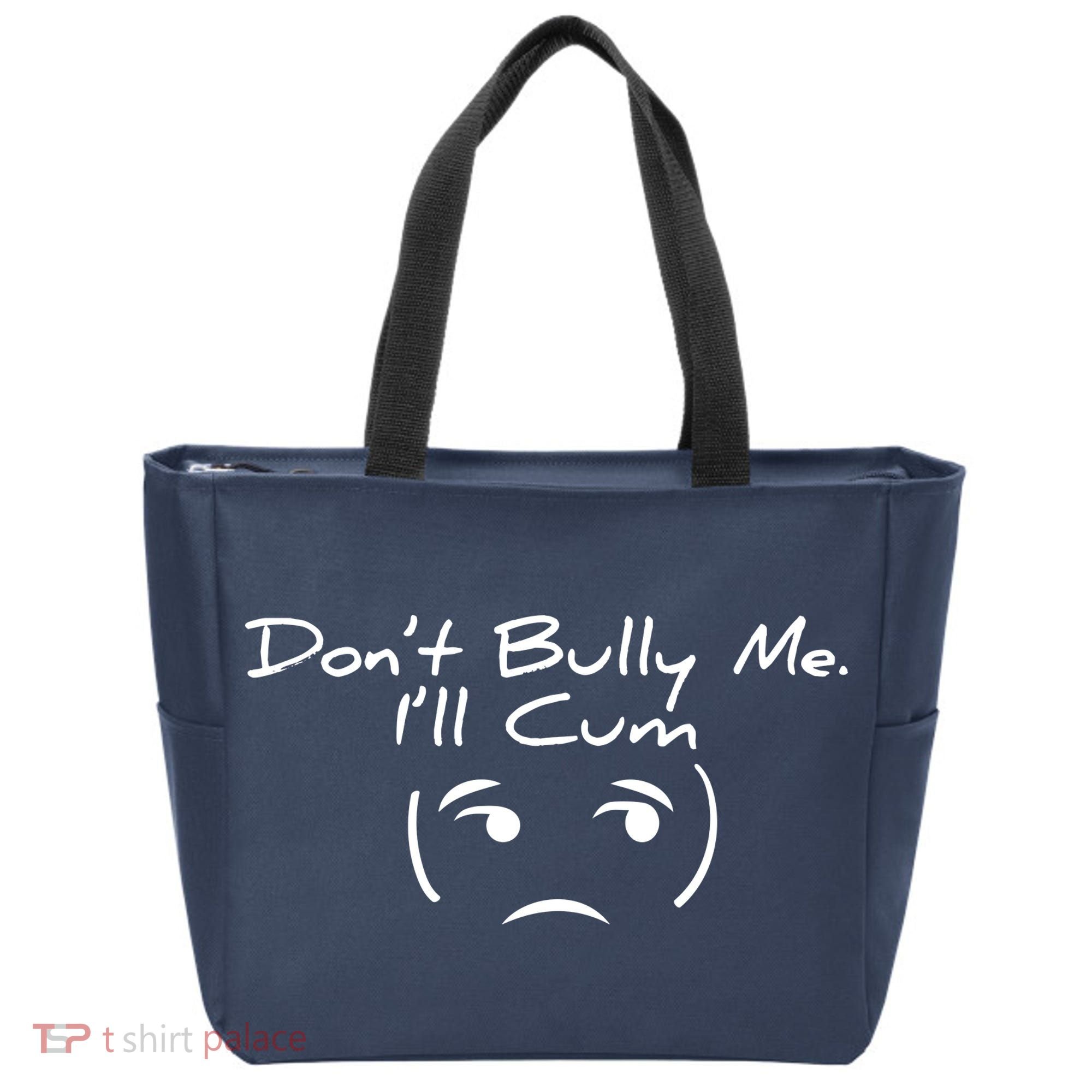 Funny Don’t Bully Me. I’ll Cum Tote Bag