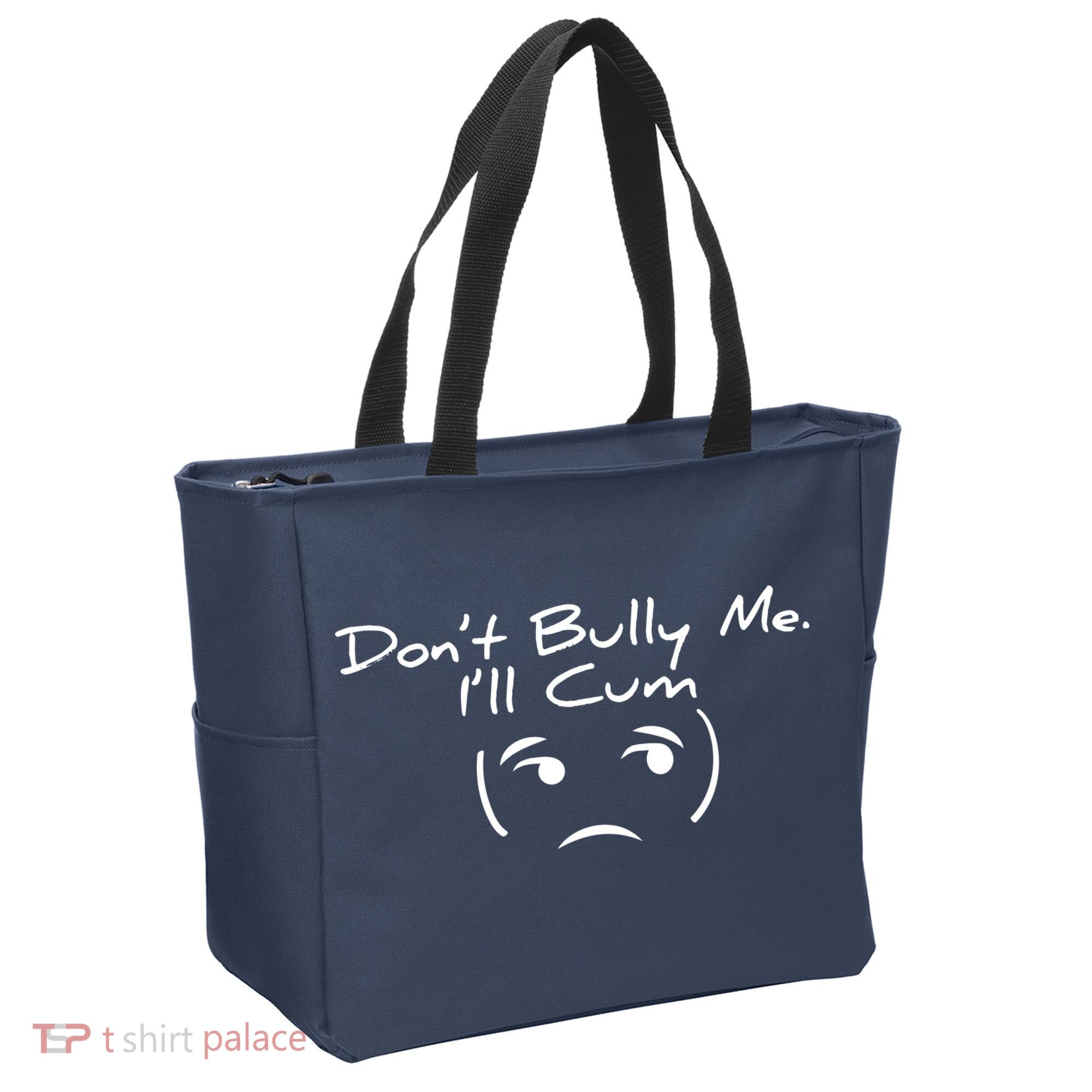 Funny Don’t Bully Me. I’ll Cum Tote Bag