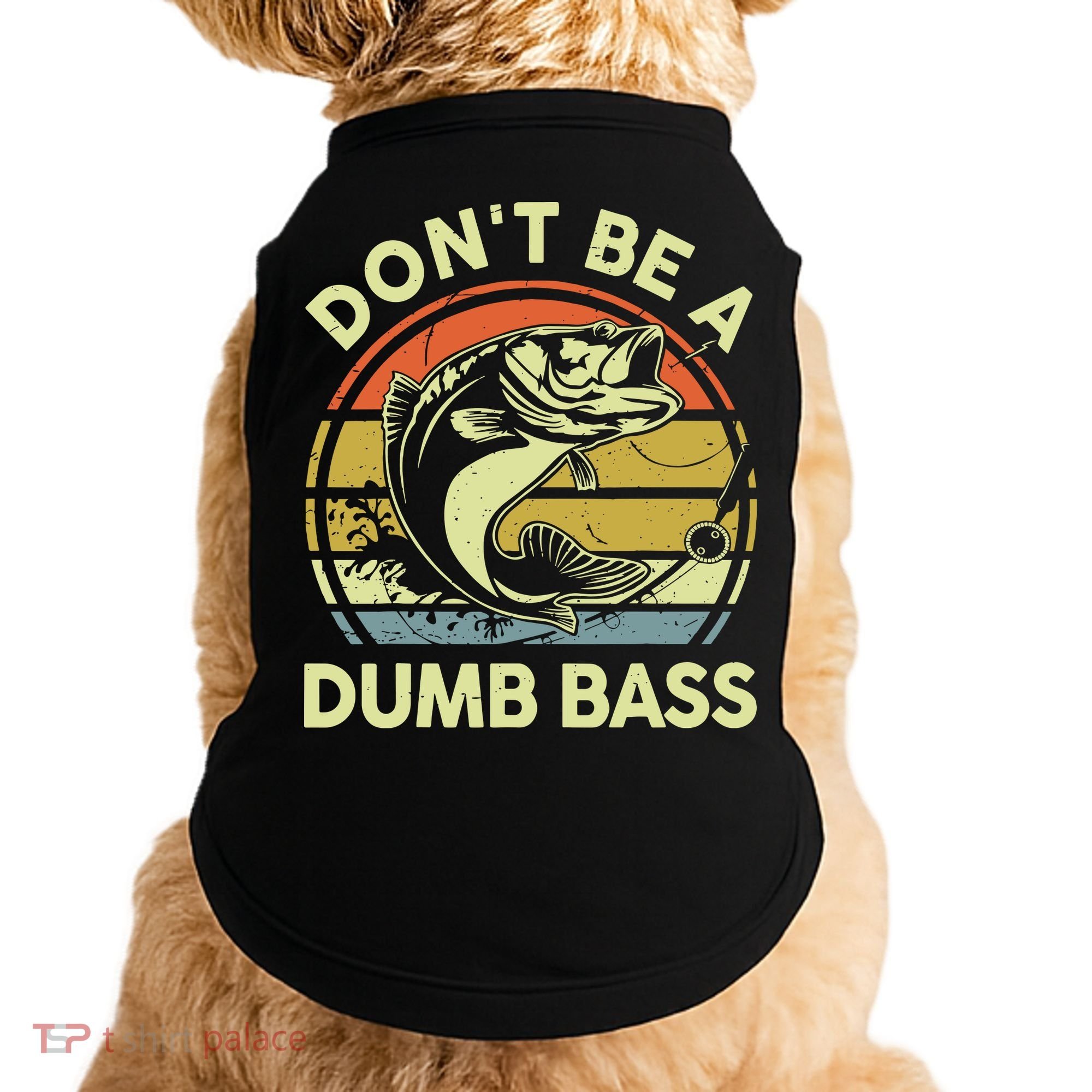 Fishing DonT Be Dumb Bass Funny Dad Doggie Tank