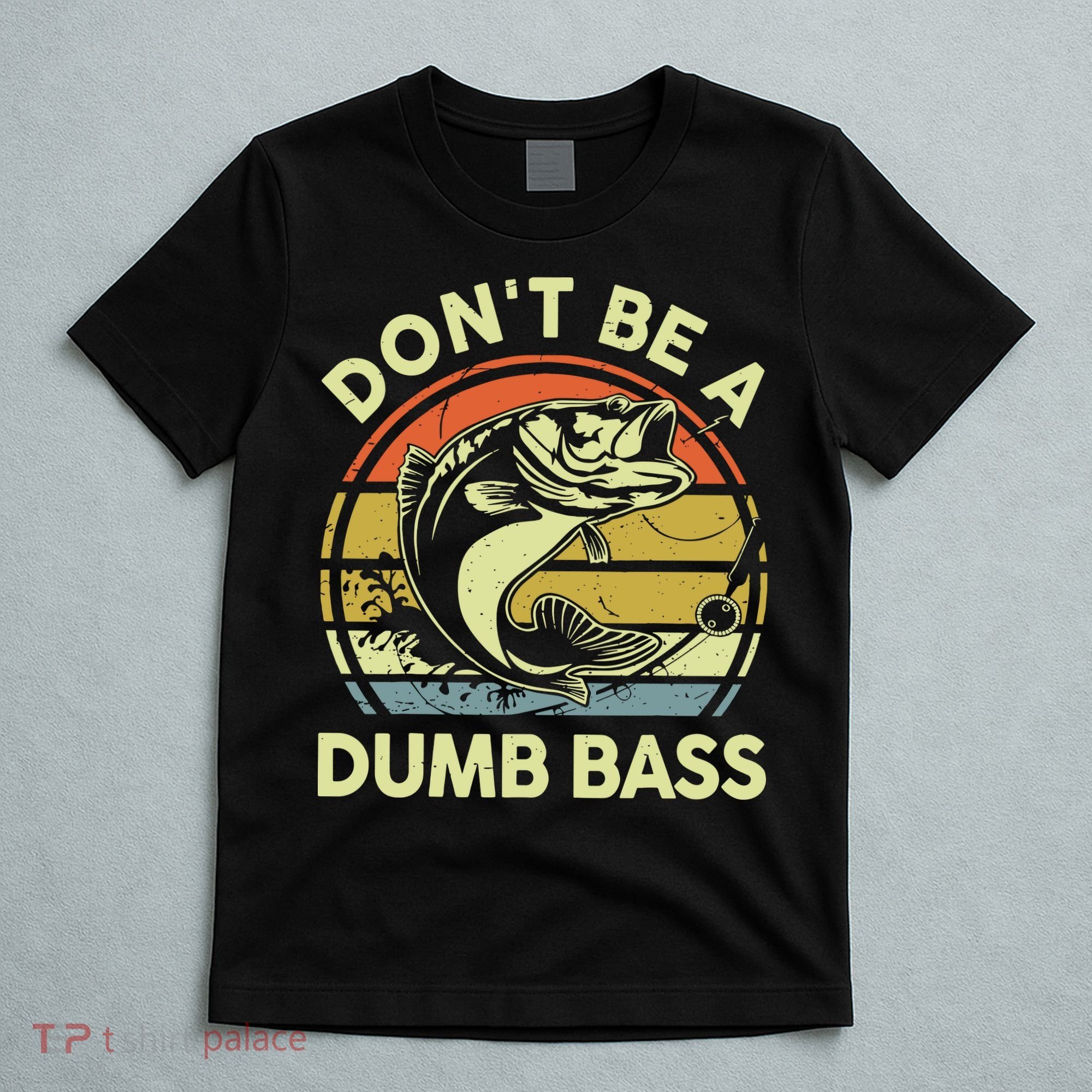 Fishing DonT Be Dumb Bass Funny Dad T-Shirt