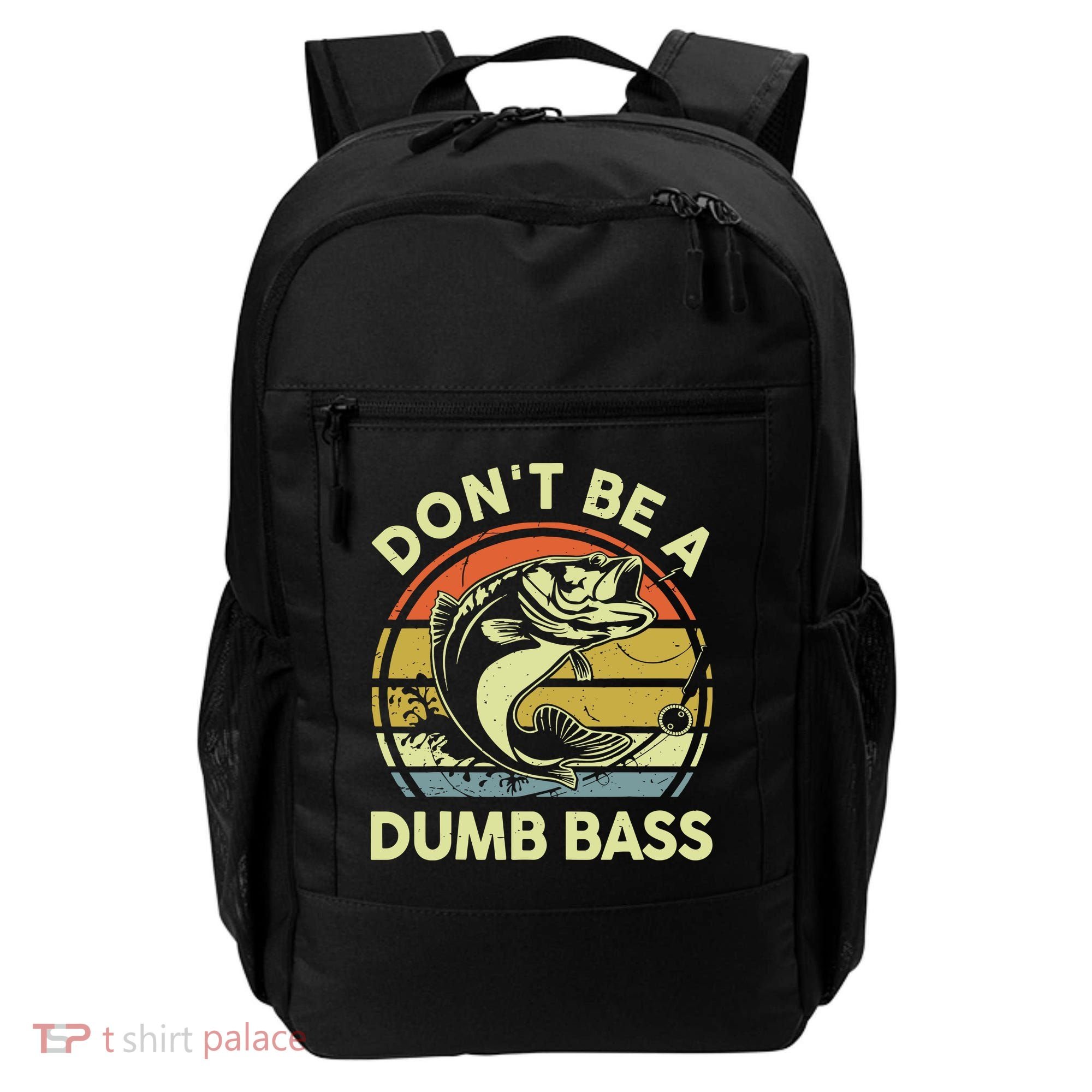 Fishing DonT Be Dumb Bass Funny Dad Backpack