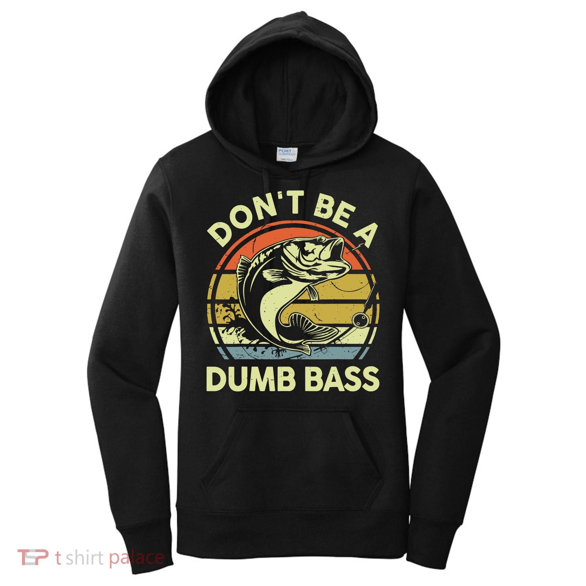 Fishing DonT Be Dumb Bass Funny Dad Women's Hoodie