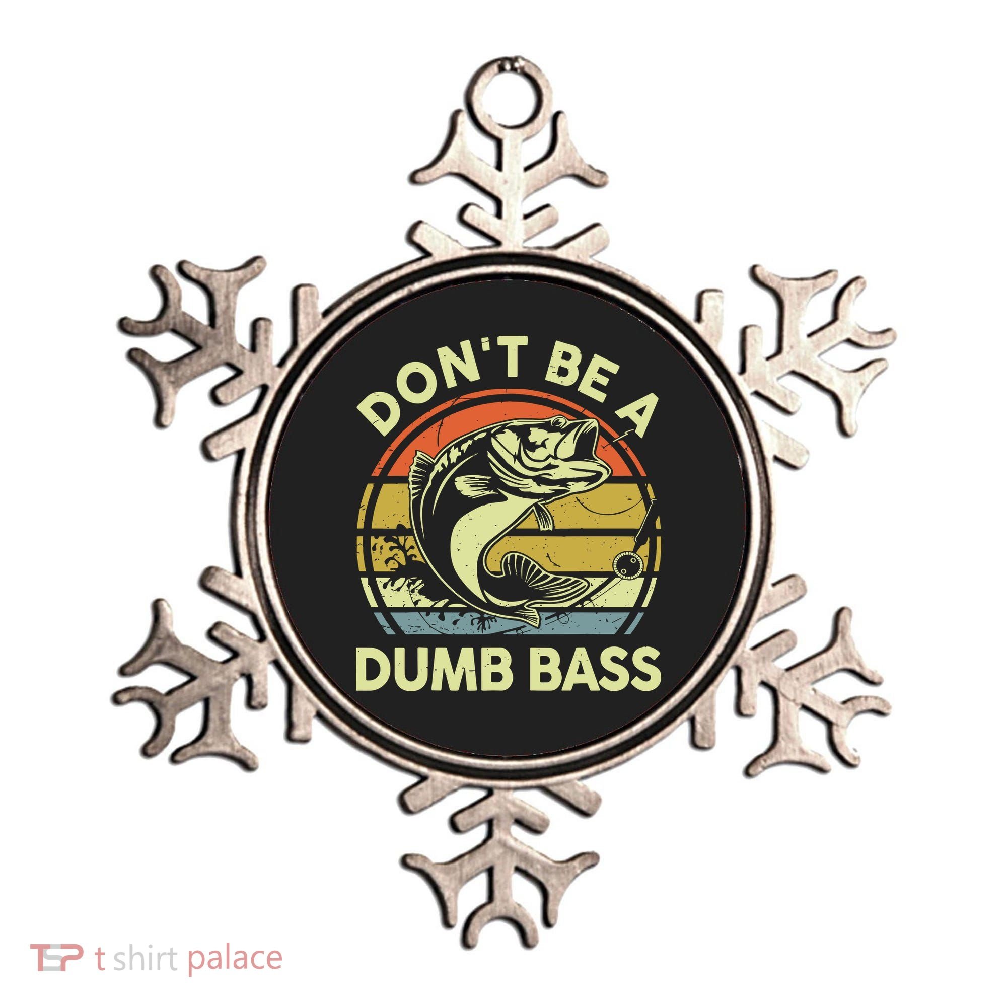 Fishing DonT Be Dumb Bass Funny Dad Ornament