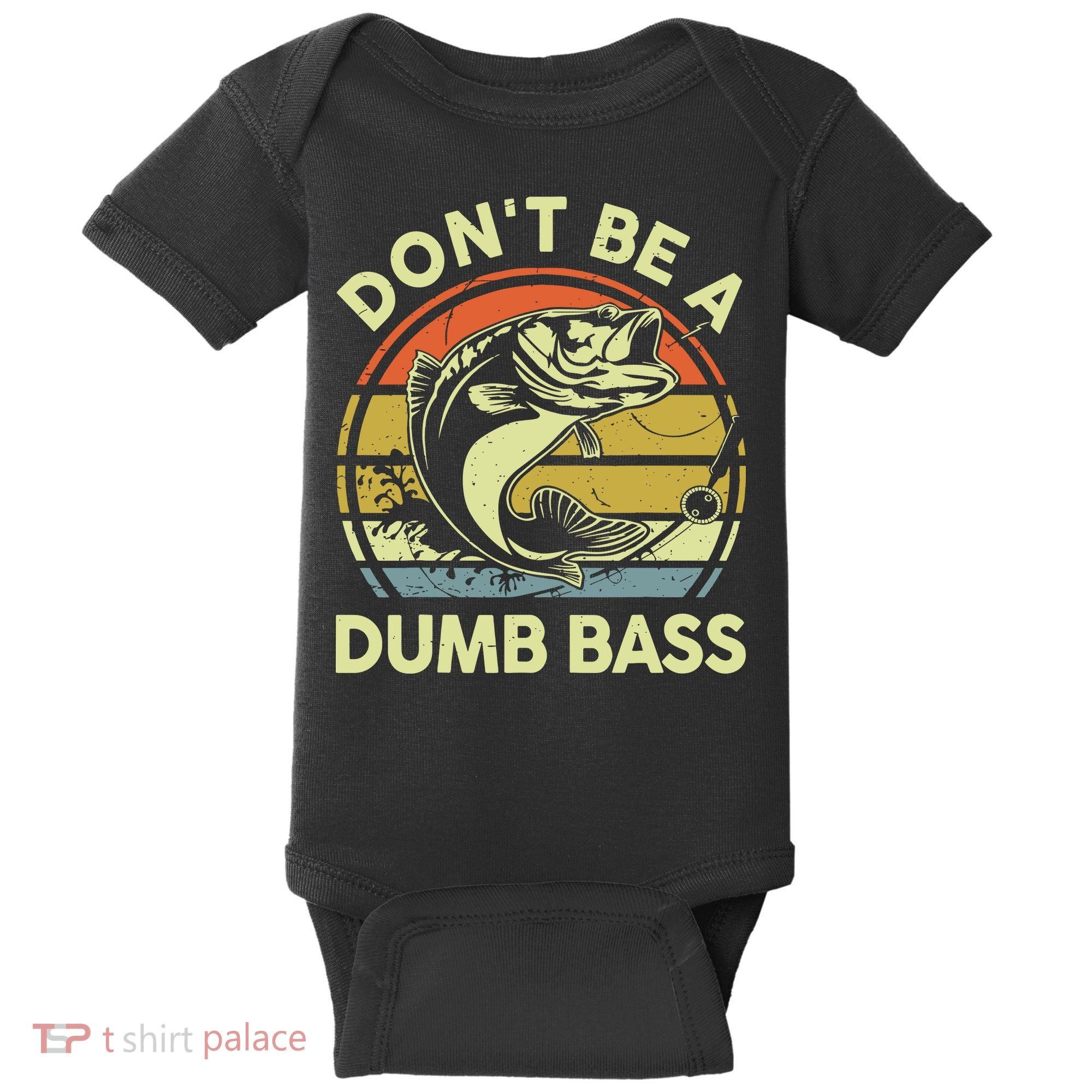 Fishing DonT Be Dumb Bass Funny Dad Baby Bodysuit