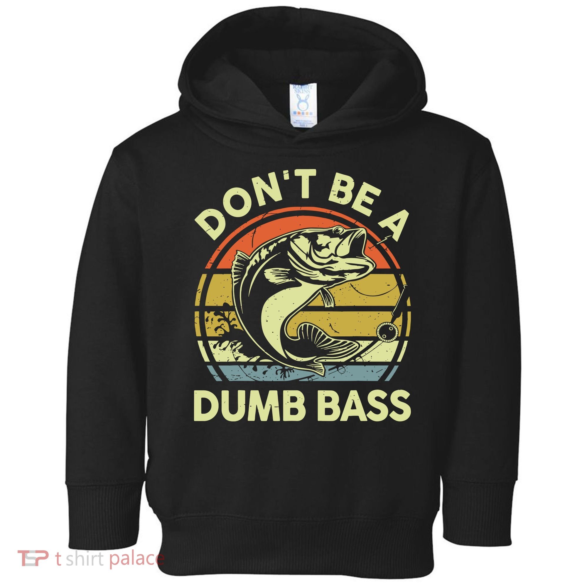 Fishing DonT Be Dumb Bass Funny Dad Toddler Hoodie