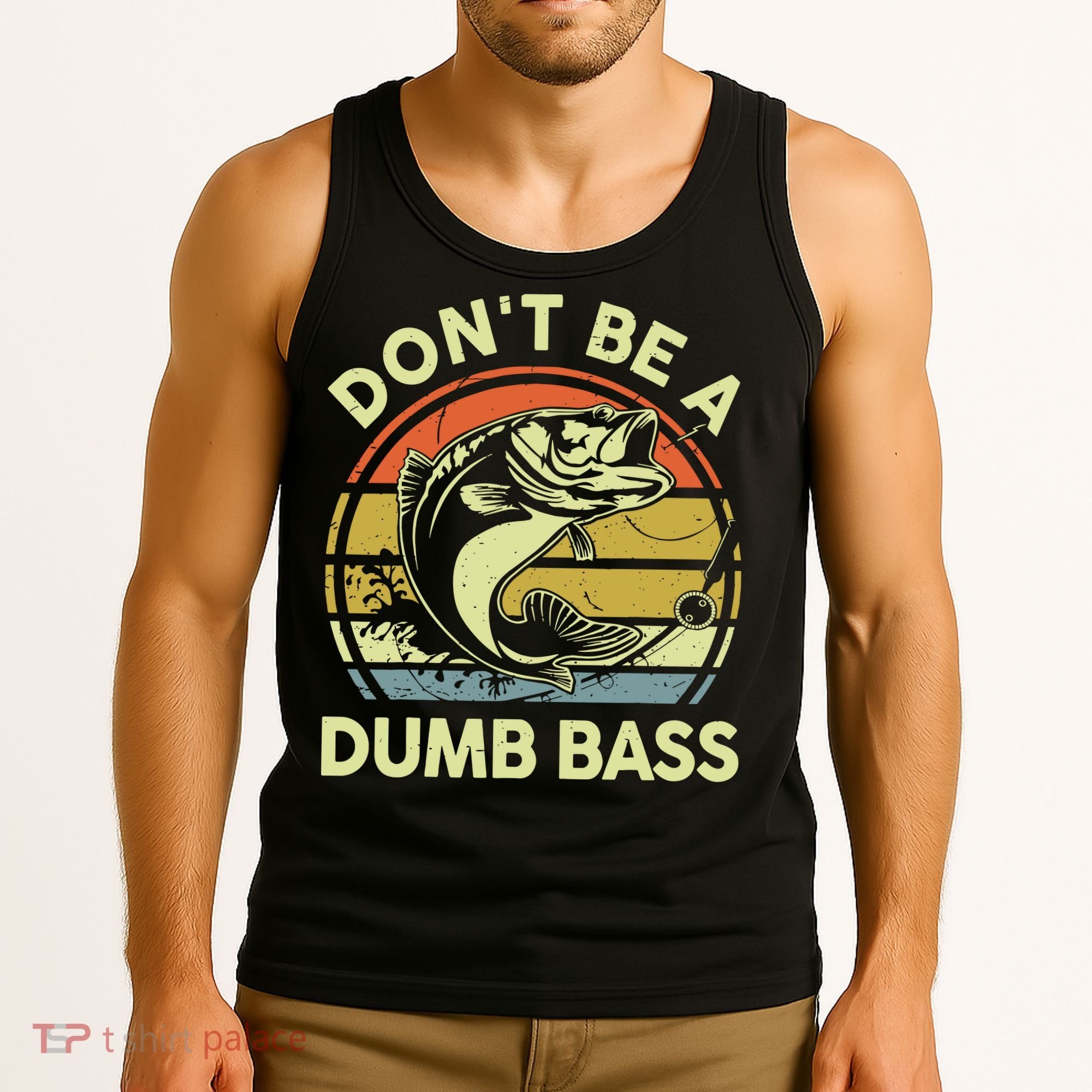 Fishing DonT Be Dumb Bass Funny Dad Tank Top
