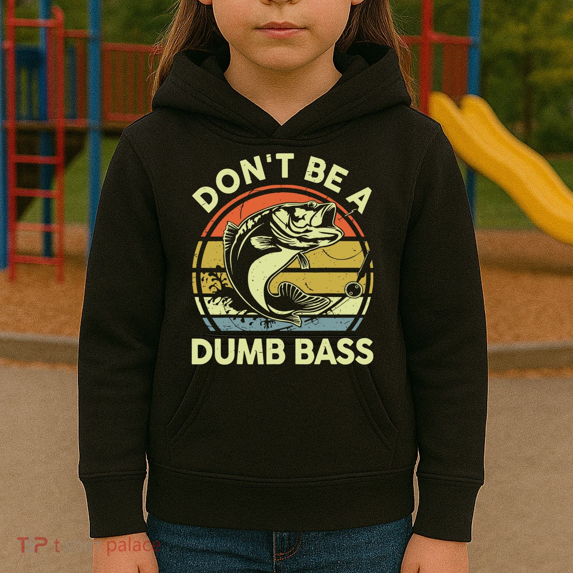 Fishing DonT Be Dumb Bass Funny Dad Kids Hoodie