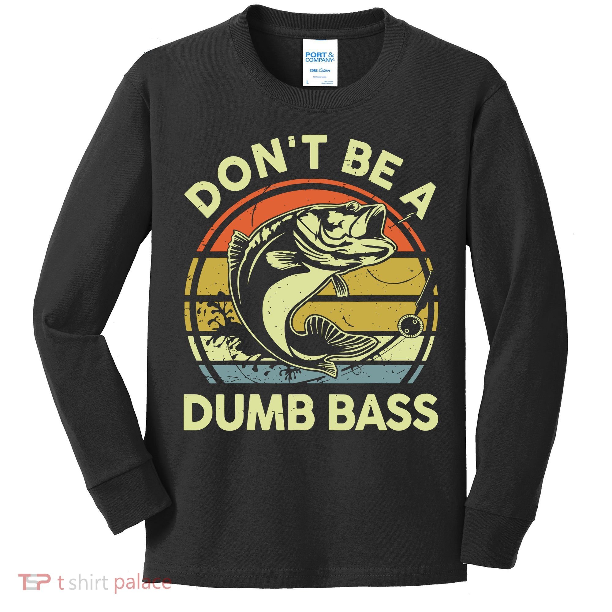 Fishing DonT Be Dumb Bass Funny Dad Kids Long Sleeve Shirt