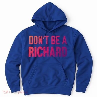 Funny DonT Be A Richard Distressed Gift Hoodie