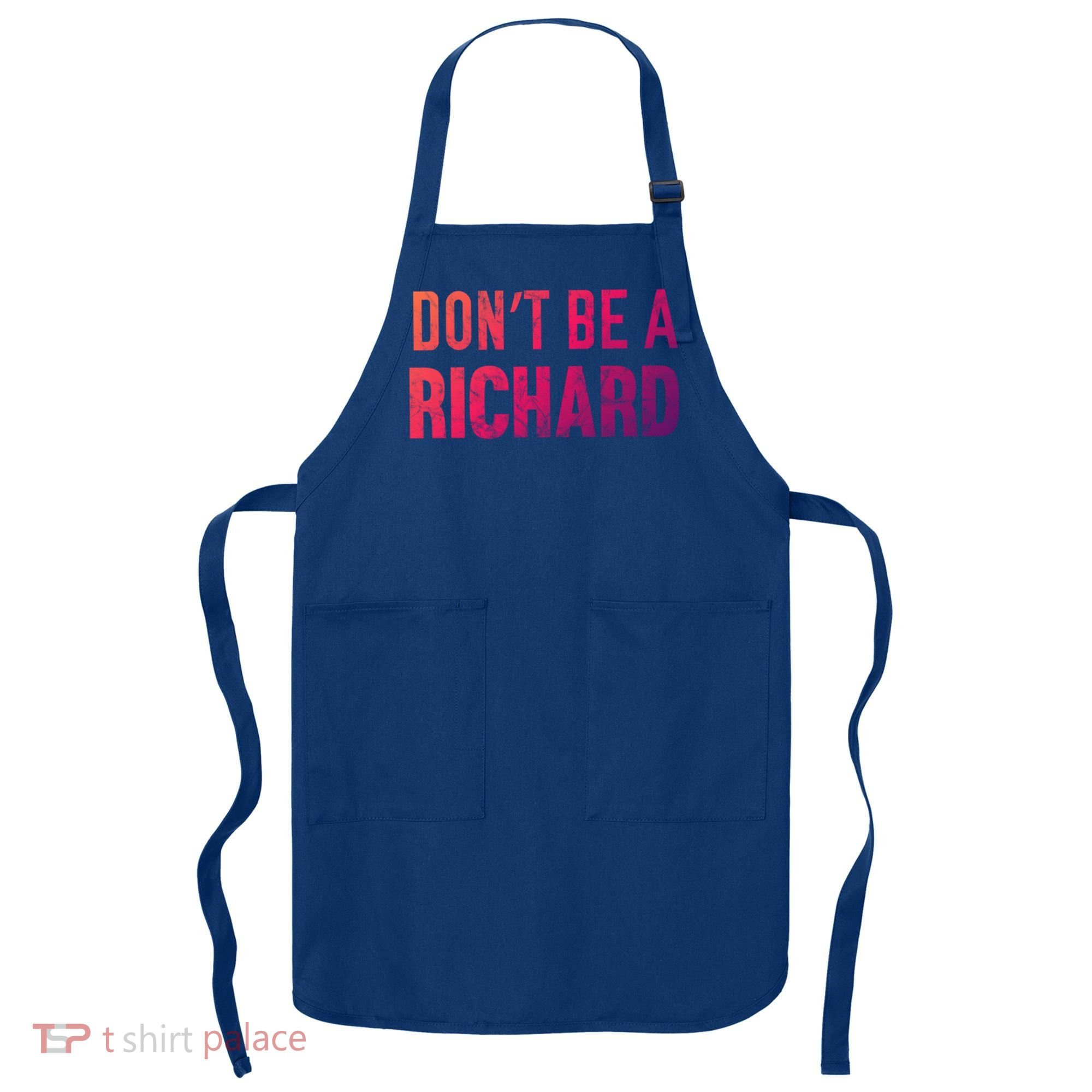 Funny DonT Be A Richard Distressed Gift Apron