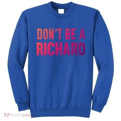 Funny DonT Be A Richard Distressed Gift Sweatshirt