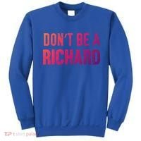 Funny DonT Be A Richard Distressed Gift Sweatshirt thumb 0