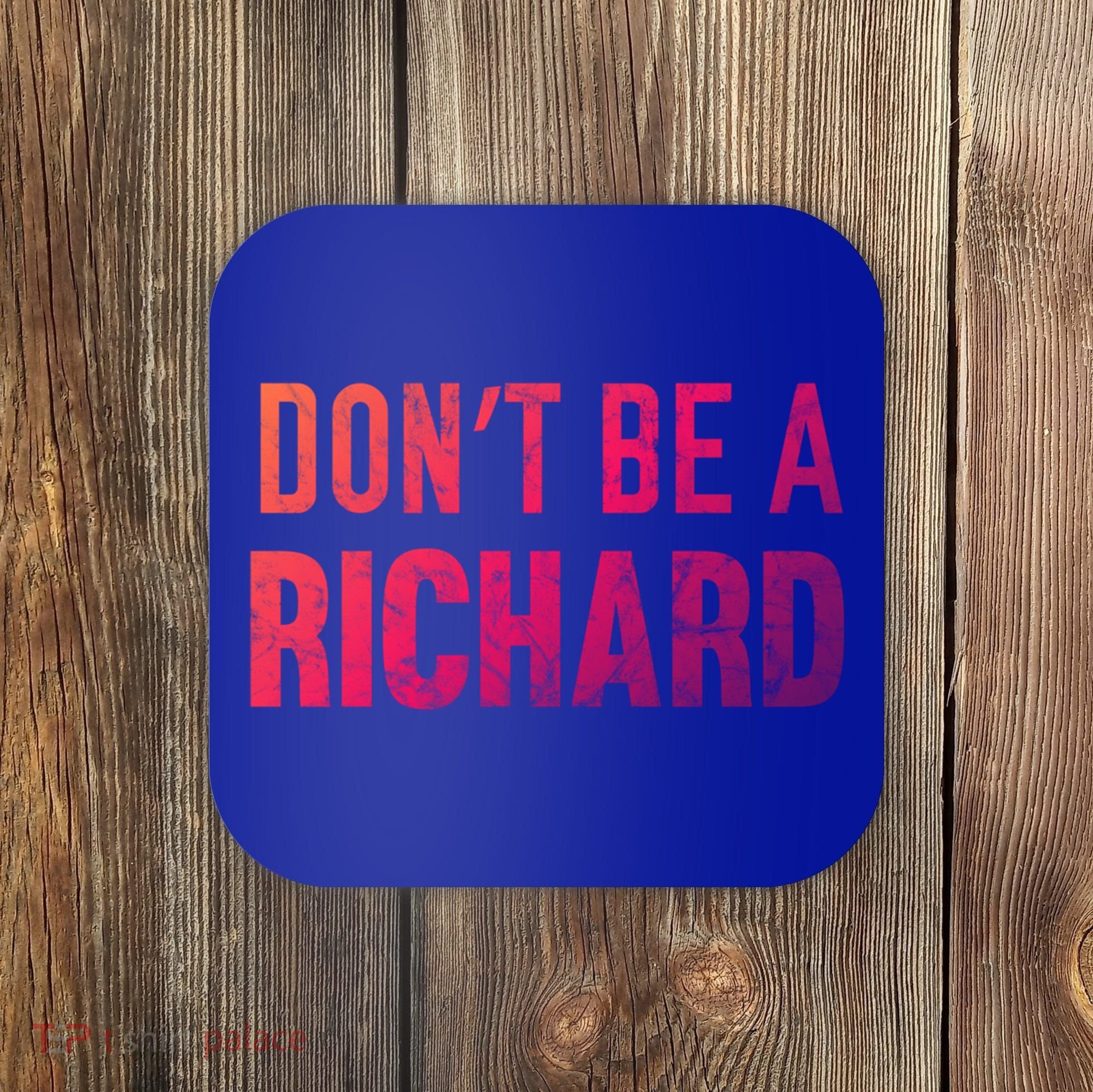 Funny DonT Be A Richard Distressed Gift Coaster