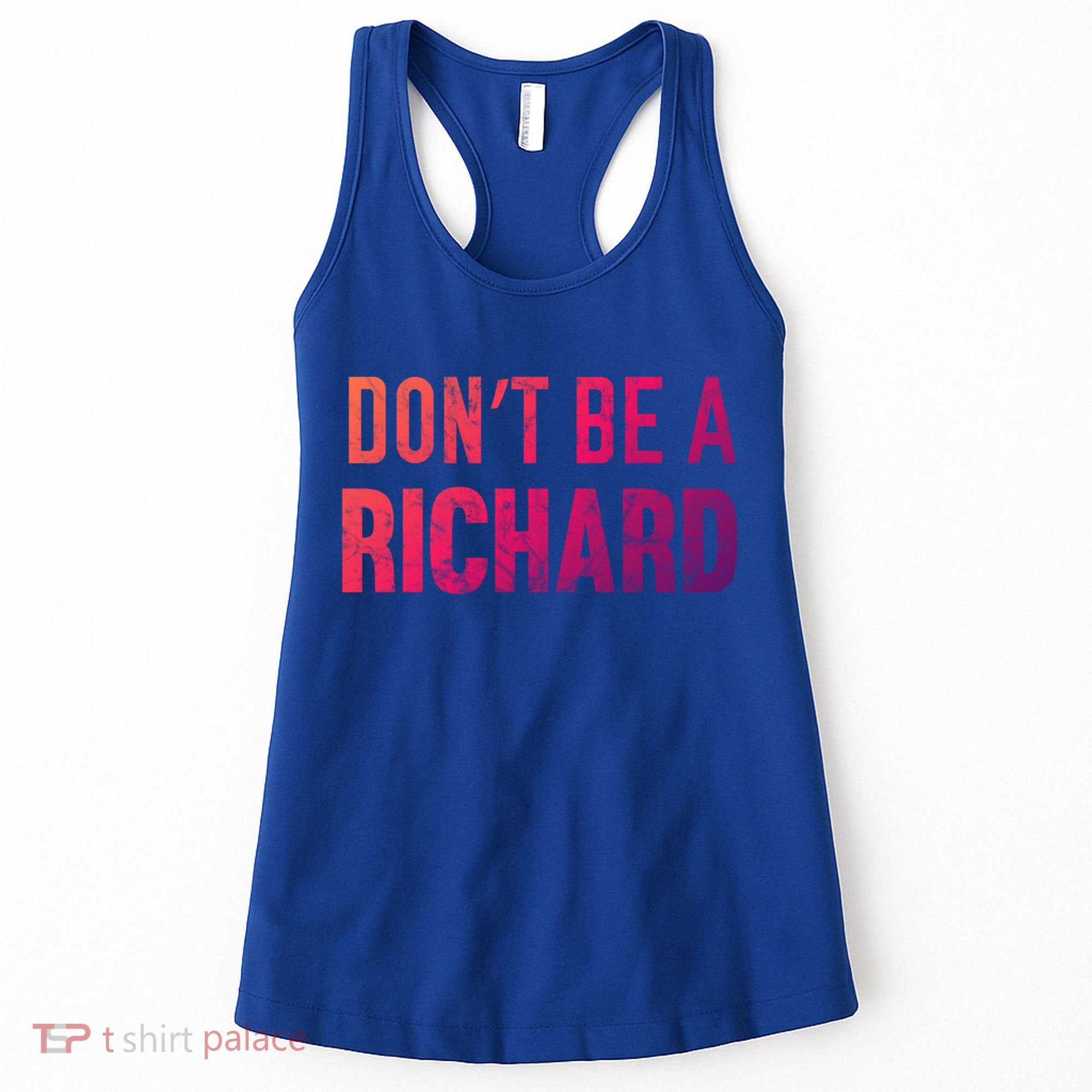 Funny DonT Be A Richard Distressed Gift Women's Tank Top